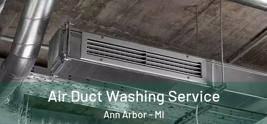 Air Duct Washing Service Ann Arbor - MI