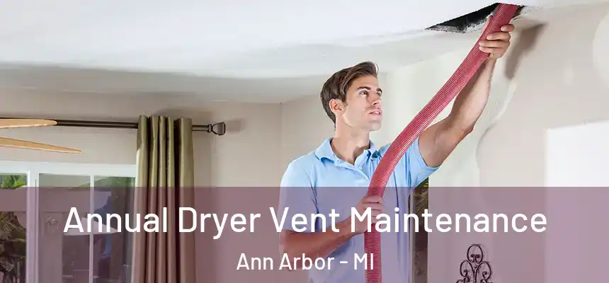  Annual Dryer Vent Maintenance Ann Arbor - MI