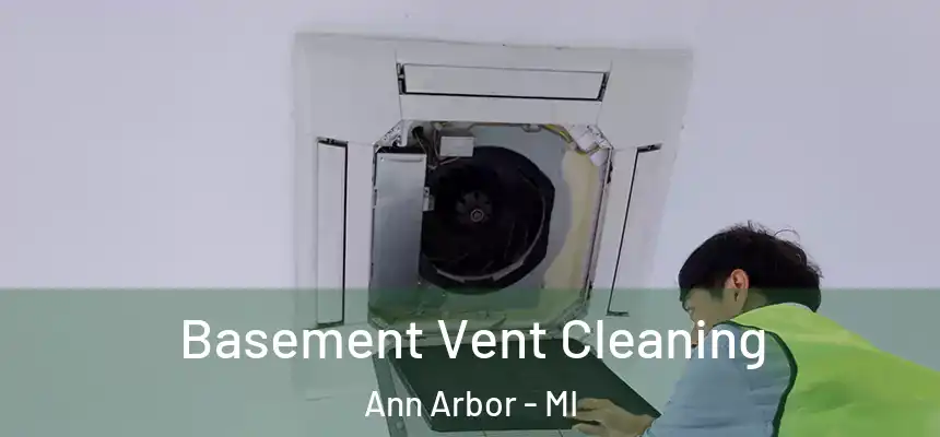  Basement Vent Cleaning Ann Arbor - MI