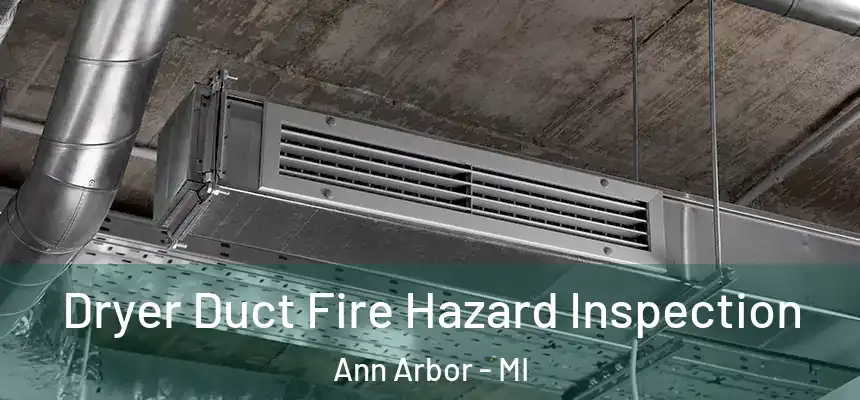 Dryer Duct Fire Hazard Inspection Ann Arbor - MI