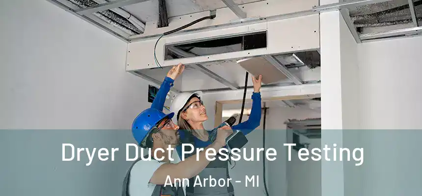  Dryer Duct Pressure Testing Ann Arbor - MI