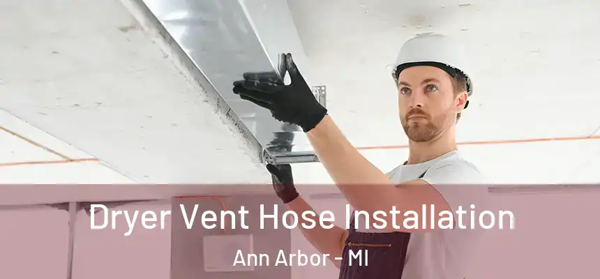 Dryer Vent Hose Installation Ann Arbor - MI