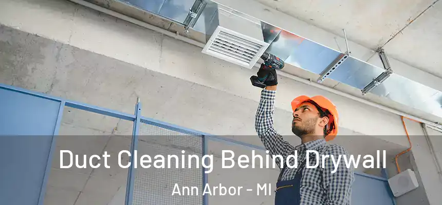  Duct Cleaning Behind Drywall Ann Arbor - MI