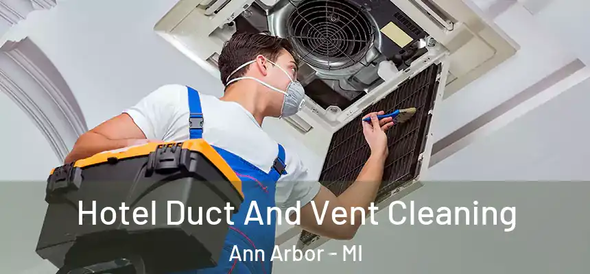  Hotel Duct And Vent Cleaning Ann Arbor - MI