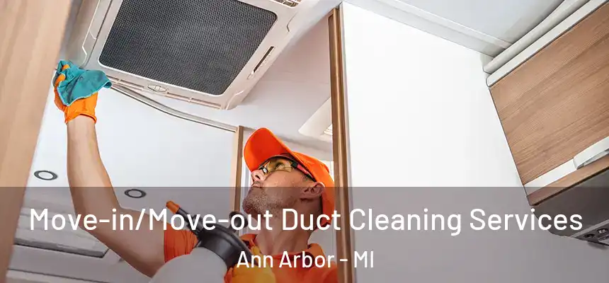  Move-in/Move-out Duct Cleaning Services Ann Arbor - MI