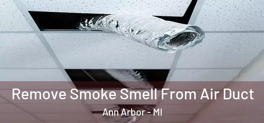 Remove Smoke Smell From Air Duct Ann Arbor - MI