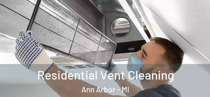 Residential Vent Cleaning Ann Arbor - MI