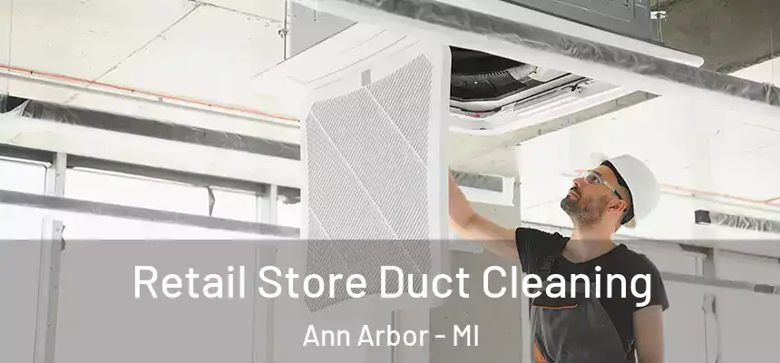  Retail Store Duct Cleaning Ann Arbor - MI