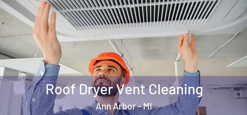Roof Dryer Vent Cleaning Ann Arbor - MI