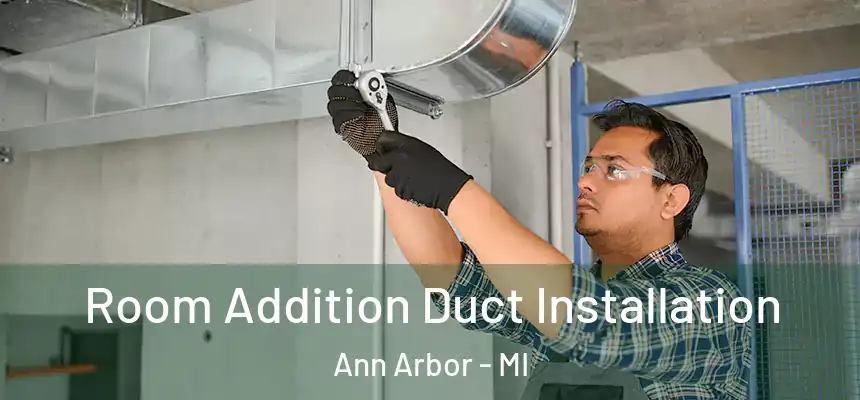  Room Addition Duct Installation Ann Arbor - MI