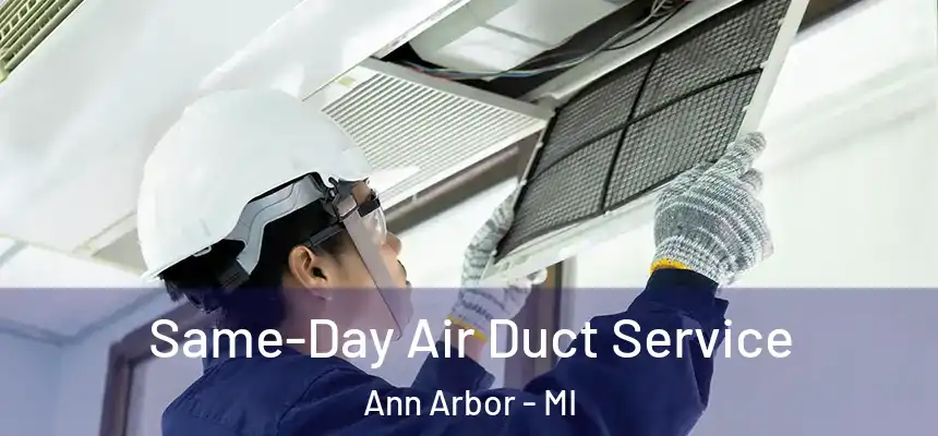Same-Day Air Duct Service Ann Arbor - MI