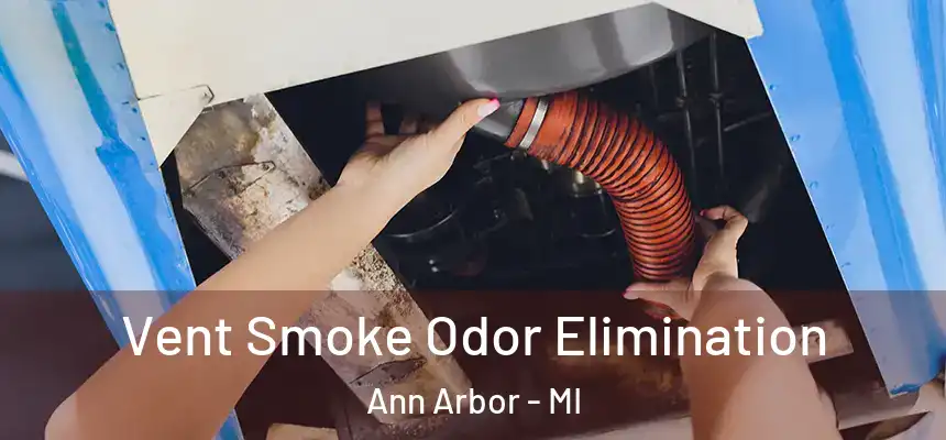 Vent Smoke Odor Elimination Ann Arbor - MI
