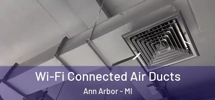 Wi-Fi Connected Air Ducts Ann Arbor - MI